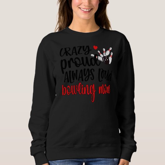Sweatshirt Fou Fier Toujours Loud Bowling Maman Bowler Mère (Devant)