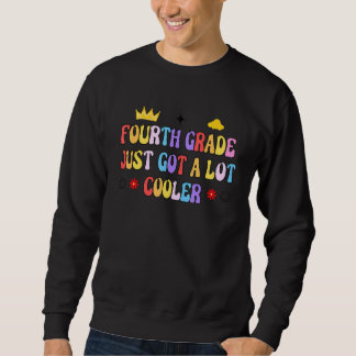 Sweatshirt Fourth Grade Just Got A Lot Cooler 4th Grade Teach