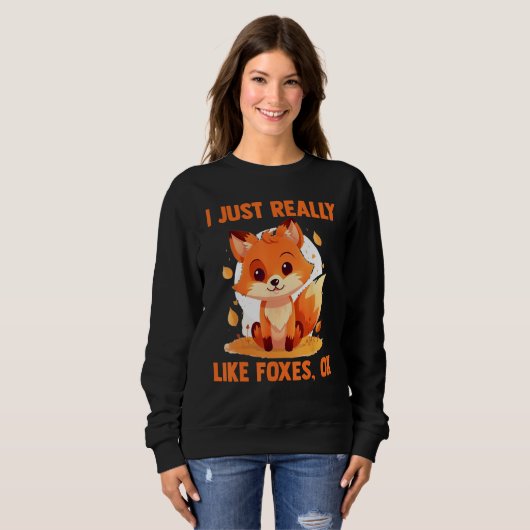 Sweatshirt Foxes I Just Reallys Like Foxes Ok 2 (Devant entier)