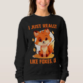 Sweatshirt Foxes I Just Reallys Like Foxes Ok 2 (Devant)