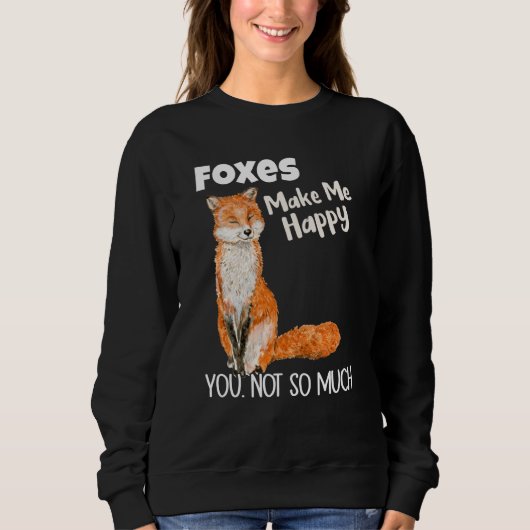 Sweatshirt Foxes Make Me Happy You Not So Much Fox (Devant)