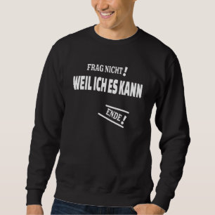 Sweatshirt Frag Nicht Weil Ich Es Kann Avec Comme Réponse