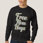 Sweatshirt Free Mom Hugs Rainbow Gay Pride Flag LGBTQIA+ (Devant)