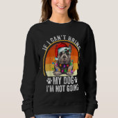 Sweatshirt French Bulldog If I Can't Bring My Dog I'm Not Goi (Devant)