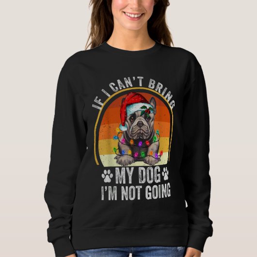 Sweatshirt French Bulldog If I Can't Bring My Dog I'm Not Goi (Devant)