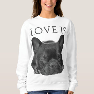 Sweatshirt French Bulldog Love Is Cute Frenchie Dog Mom Dons