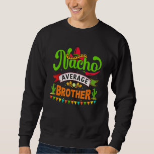 Sweatshirt Frère moyen nacho Cinco De Mayo appariement mexica