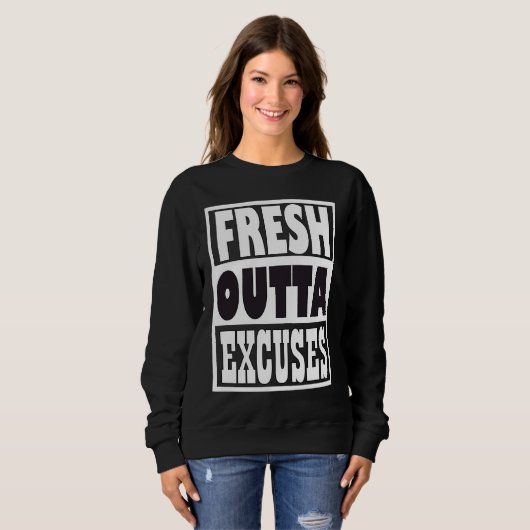 Sweatshirt Fresh Outta Excuses (Devant entier)