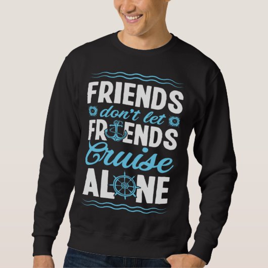 Sweatshirt Friends Don Let Friends Cruise Alone Matching Crui (Devant)