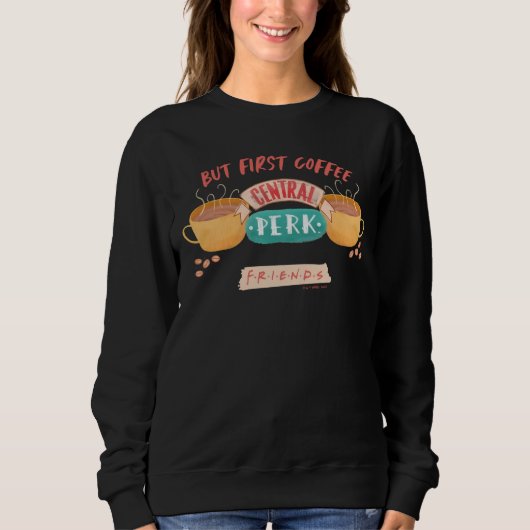 Sweatshirt FRIENDS™ | Mais d'abord du café - Central Perk (Devant)