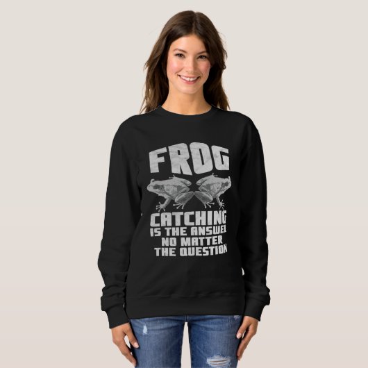 Sweatshirt Frog Catching Is The Answer No Matter The Question (Devant entier)