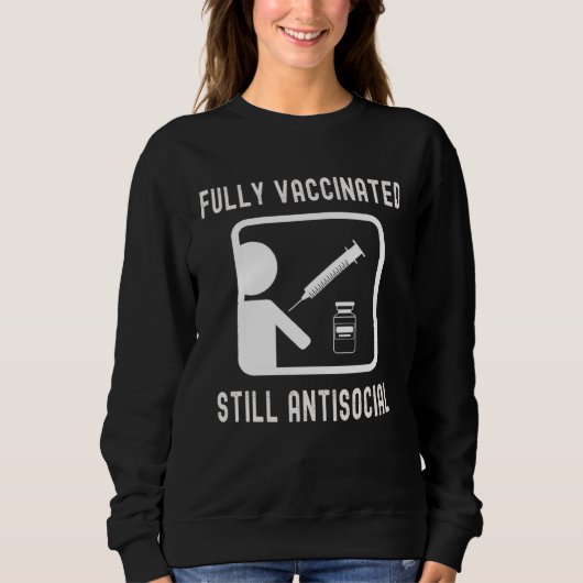 Sweatshirt Fully Vaccinated Still Antisocial  Cool Shot 20202 (Devant)
