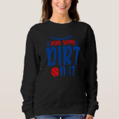 Sweatshirt Fun and Cute Rub Some Dirt On It Baseball Player (Devant)