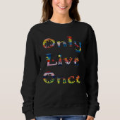 Sweatshirt Fun Colorful Only Live Once (Devant)
