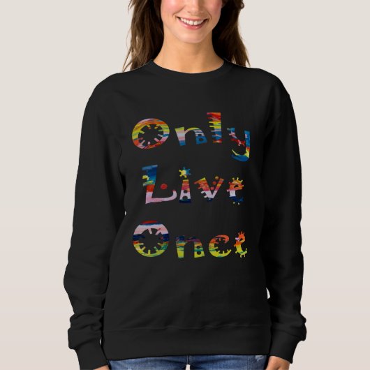 Sweatshirt Fun Colorful Only Live Once (Devant)