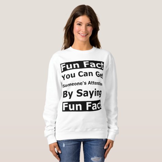Sweatshirt Fun Fact Vous Pouvez Attirer L'Attention De Quelqu (Devant entier)