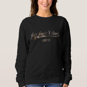 Sweatshirt fun fait Je ne m'en fiche pas Funny Sarcastic Iron