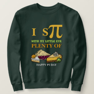 Sweatshirt Fun I ESPIONNER BEAUCOUP DE PIE Happy Pi Day
