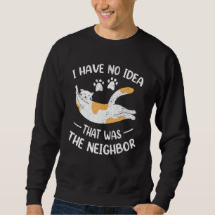 Sweatshirt Fun Neighborhood Kitty Cat Annoying Feline Joke Ne