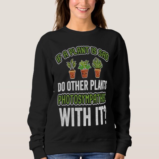 Sweatshirt Fun Sad Plant  Cute Gardening (Devant)