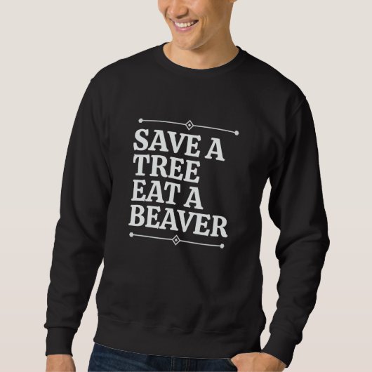 Sweatshirt Fun Save a tree eat a beaver (Devant)
