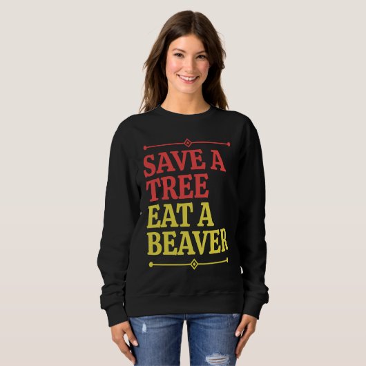 Sweatshirt Fun  Save a tree eat a beaver  1 (Devant entier)