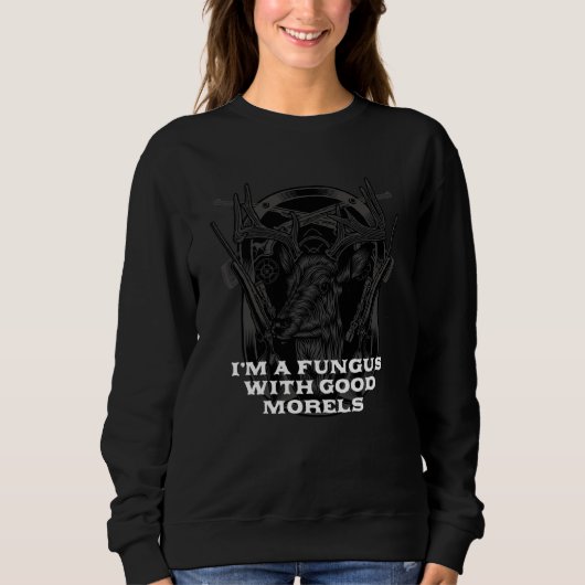 Sweatshirt Fungi with Good Morels  Mushroom  Humor (Devant)