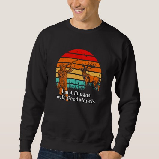 Sweatshirt Fungus with Good Morels  Mushroom  Humor 1 (Devant)