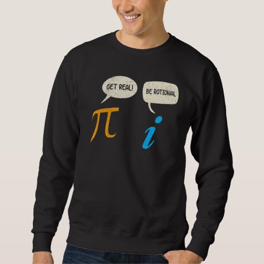 Sweatshirt Funky Get Real Be Rational Pi Math Enseignant Geek (Devant)