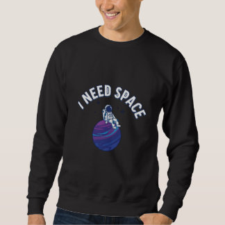 Sweatshirt Funny Astronaut Cartoon with “I Need Space” Quote