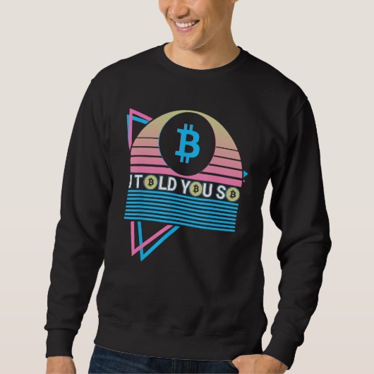 Sweatshirt Funny Bitcoin Crypto BTC Cryptocurrency I Told You (Devant)