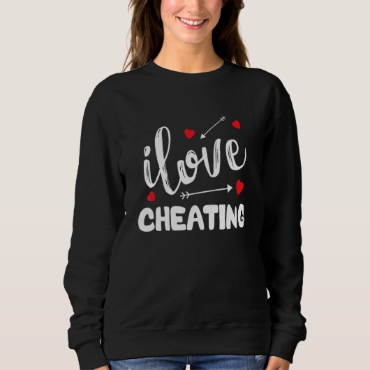 Sweatshirt Funny Cheating Quote, I Love Cheating, I Heart Che (Devant)