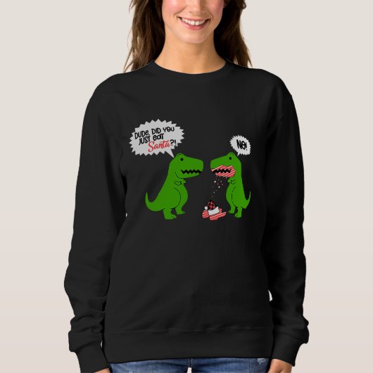 Sweatshirt Funny Did You Eat Santa Dinosaur (Devant)