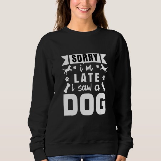 Sweatshirt Funny Dog Lover Design Dog Owner sorry i m late i (Devant)