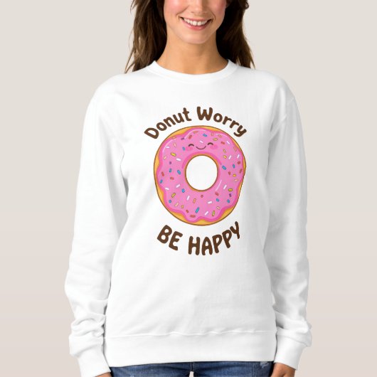 Sweatshirt Funny "Donut Worry Be Happy" Pun (Devant)