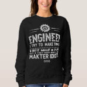 Sweatshirt Funny Engineering Gift for Men WomenI Try To Make  (Devant)