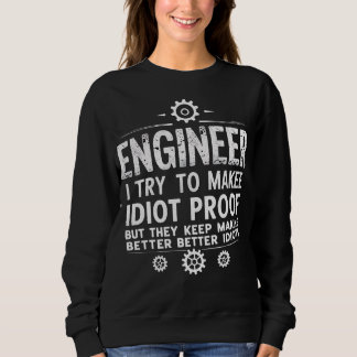 Sweatshirt Funny Engineering Gift for Men WomenI Try To Make 