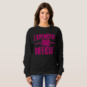 Sweatshirt Funny Expensive and Difficult Funny Womens Girls T (Devant entier)