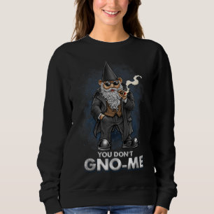 Sweatshirt Funny Garden Gnome Mobster Gangster You Don't GNO