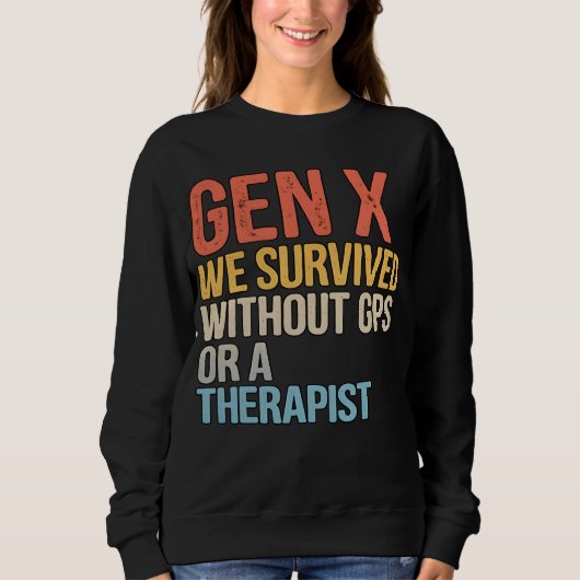 Sweatshirt Funny Gen X Survived Without GPS Therapist (Devant)