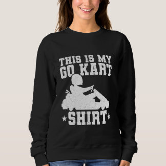 Sweatshirt Funny Go Kart Racer - Race Car Kart Racer