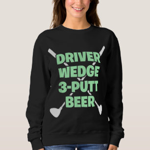 Sweatshirt Funny Golf Driver Wedge Putt Beer Adult Club Golfe