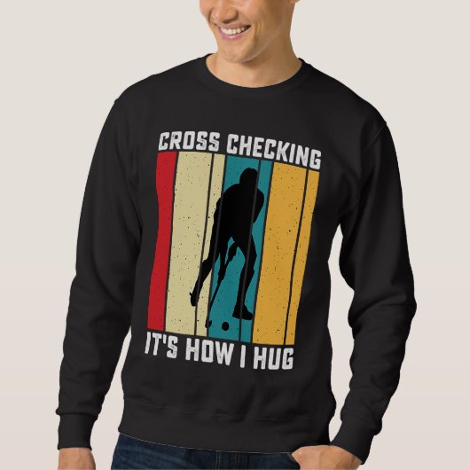 Sweatshirt Funny Hockey Cross Checking Is How I Hug Frisbee   (Devant)