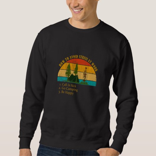 Sweatshirt Funny How Avoid Stress Work Call In Sick Go Campin (Devant)