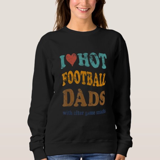 Sweatshirt Funny I Love Hot Football Dads With After Game Sna (Devant)