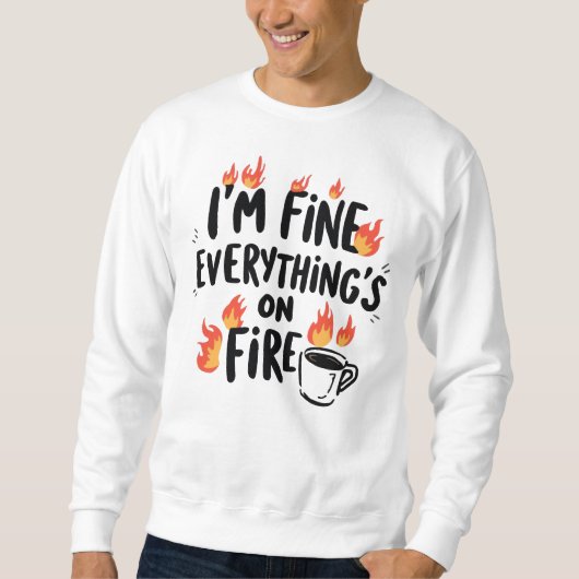 Sweatshirt Funny "I'm Fine Everything's On Fire" (Devant)