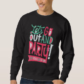 Sweatshirt Funny Let's go out and party (just kidding, let's (Devant)
