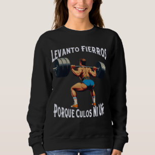 Sweatshirt Funny Levanto Fierros Porque Culos Ni Uno Calaca