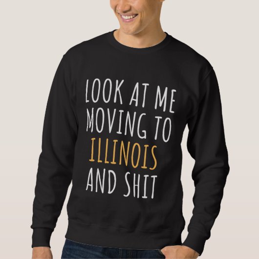 Sweatshirt Funny Moving Out Of State Moving Away To Illinois (Devant)