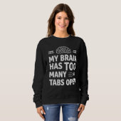 Sweatshirt Funny "My Brain Has Too Many Tabs Open" Women's Sw (Devant entier)